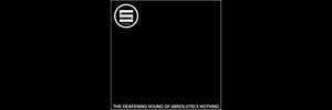 Silence - The Deafening Sound of Absolutely Nothing